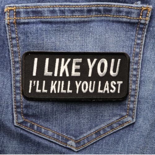 I Like You I Will Kill You Last Iron-on Patch