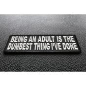 Being An Adult Is The Dumbest Thing I've Done Funny Iron-on Patch