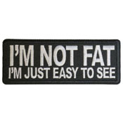 I'm Not Fat I'm Just Easy to See Patch 4x1.5 Inch 
