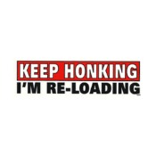 Bumper Sticker - Keep Honking I'm Reloading